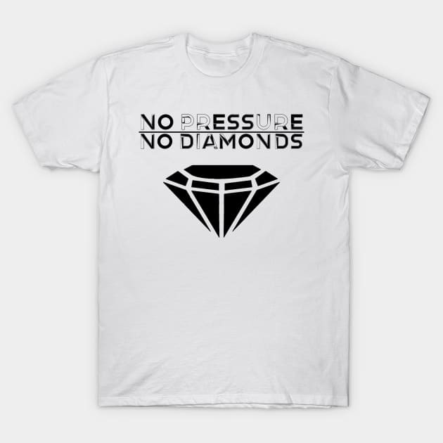 No Pressure, No Diamonds (Black) T-Shirt by Z1